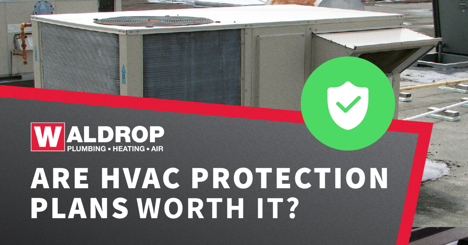 Are HVAC Protection Plans Worth It? Waldrop PlumbingHeatingAir