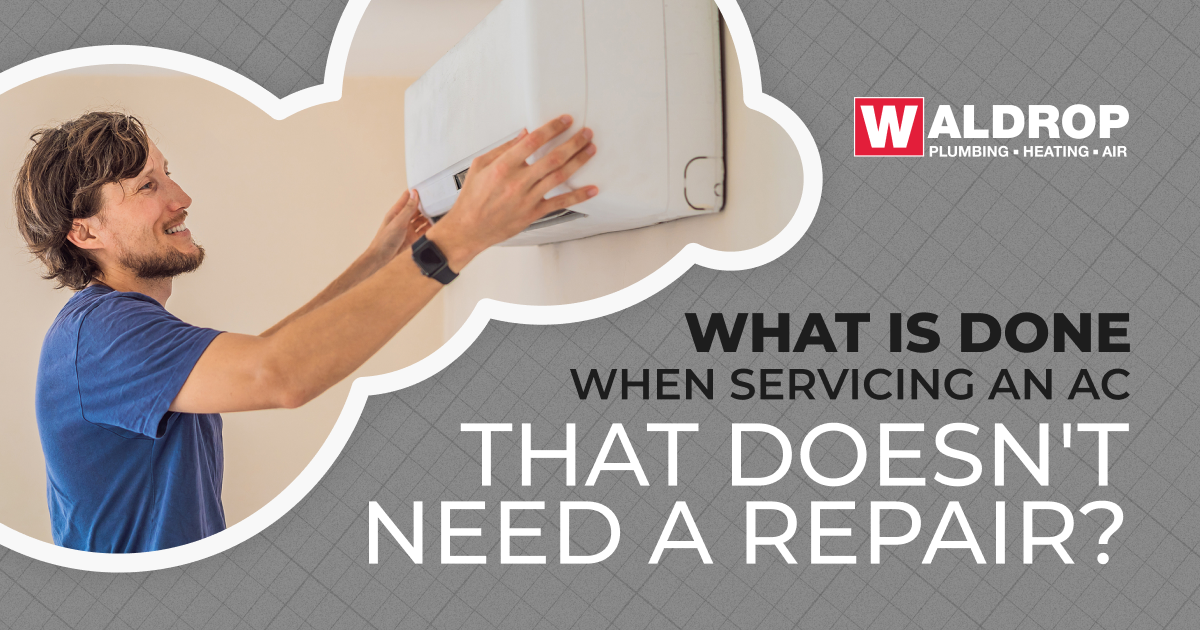 What Is Done When Servicing an AC That Doesn't Need Repairs? Waldrop