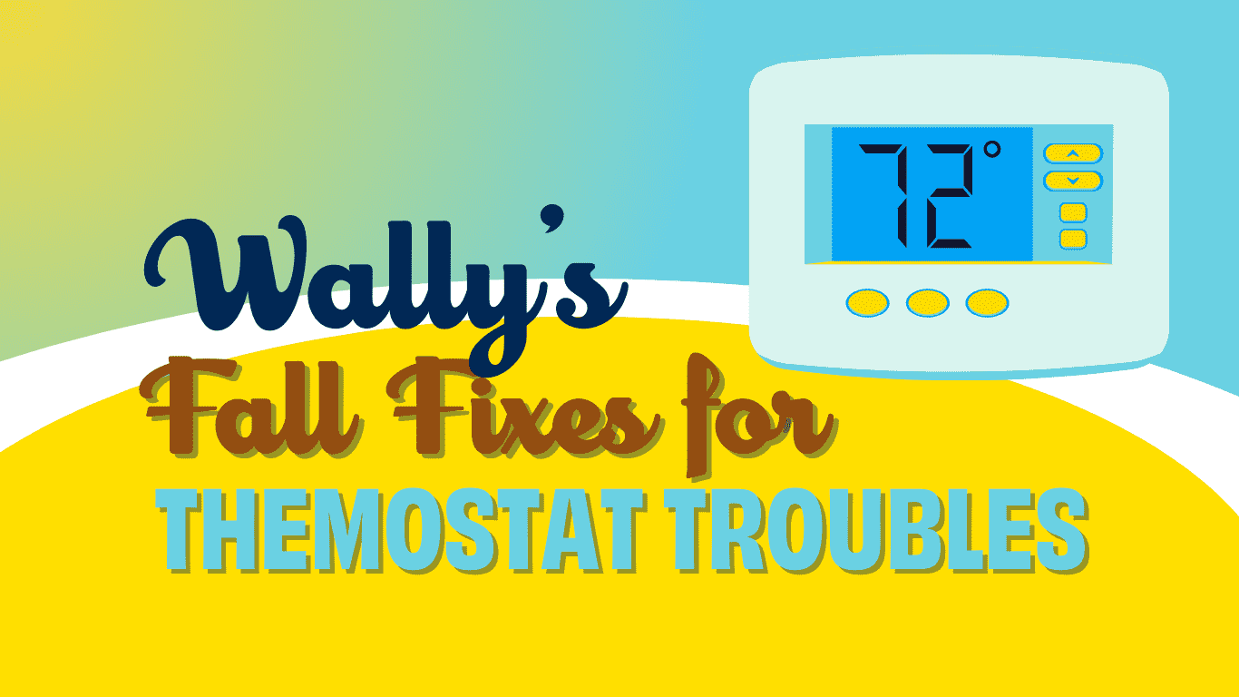 wallys fall fixes for thermostat troubles