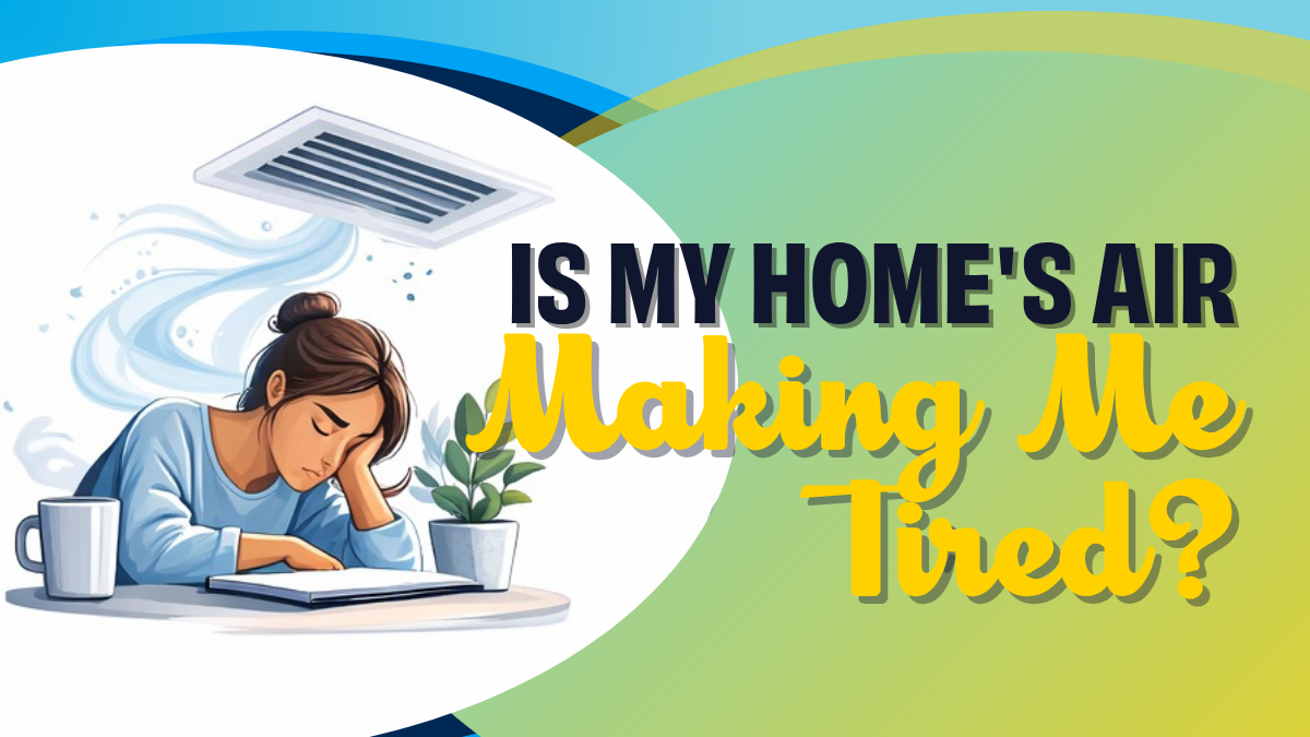 Is my home's air making me tired?