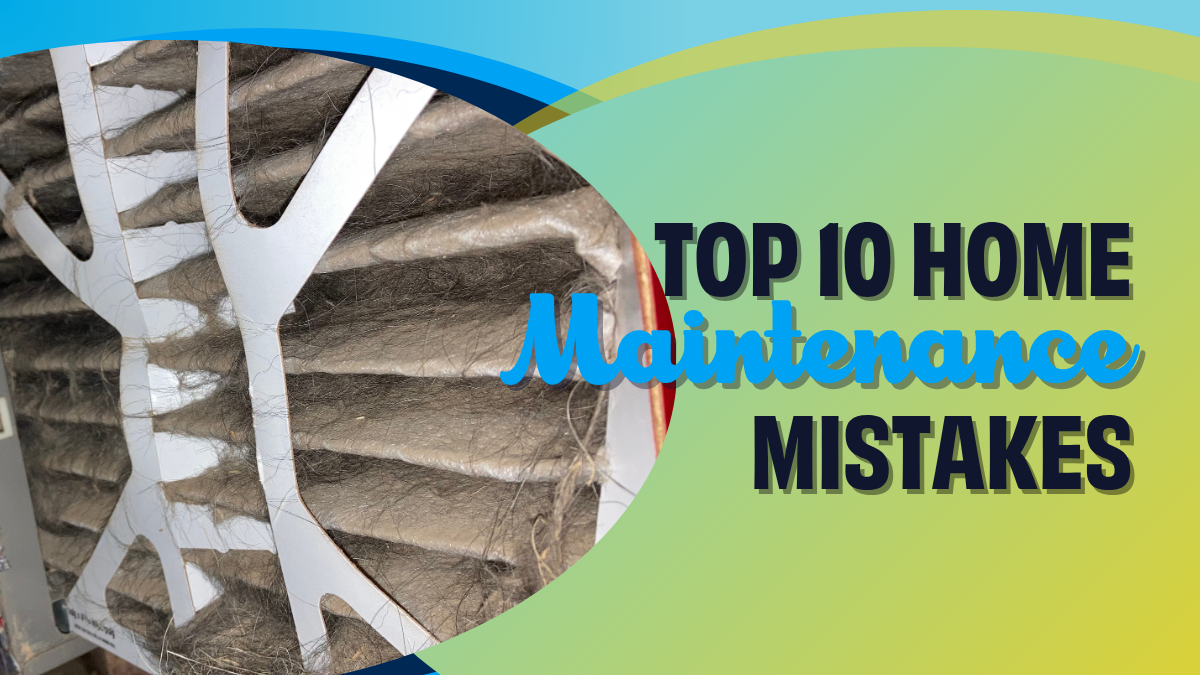 top 10 home maintenance mistakes