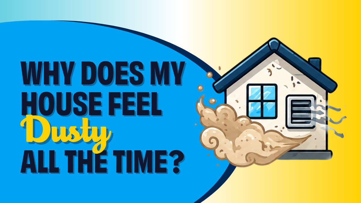 why does my house feel dusty all the time?