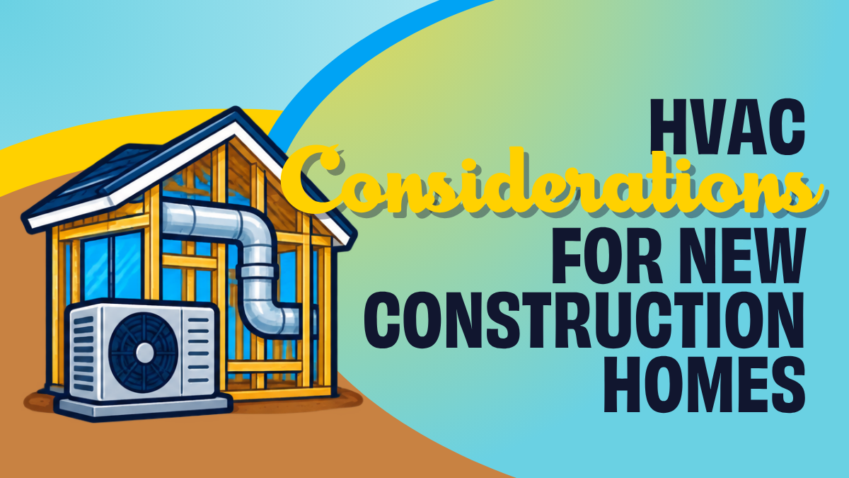 A picture of an HVAC system in a house with a heading that reads "HVAC considerations for new construction homes"